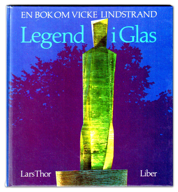 En bok om Vicke-Lindstrand. Legend i glas av Lars Thor